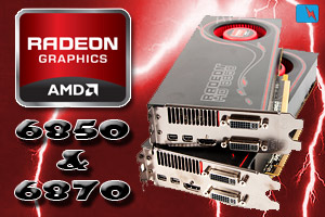 AMD HD 6850 & HD 6870 AMD HD 6850 & HD 6870